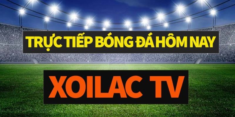 Xoilac trực tiếp bóng đá hôm nay - Top nền tảng online 2025 - Ảnh 1