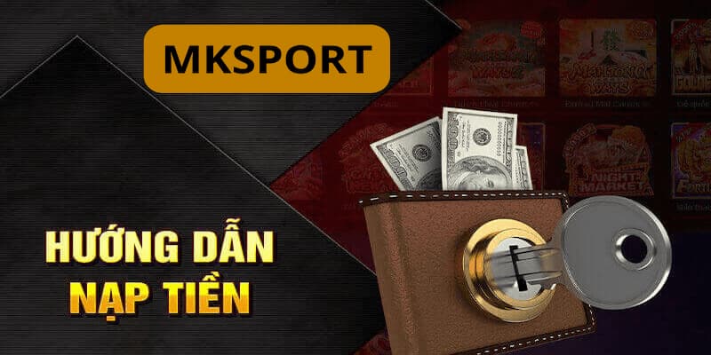 Mẹo Nạp Tiền Mksport Không Mất Phí – Người Mới Nên Biết! - Ảnh 3