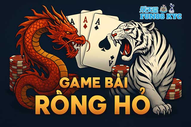 Cách Đặt Cược Rồng Hổ: Kinh Nghiệm Chơi Từ Các Cao Thủ Fun88 KYC!
